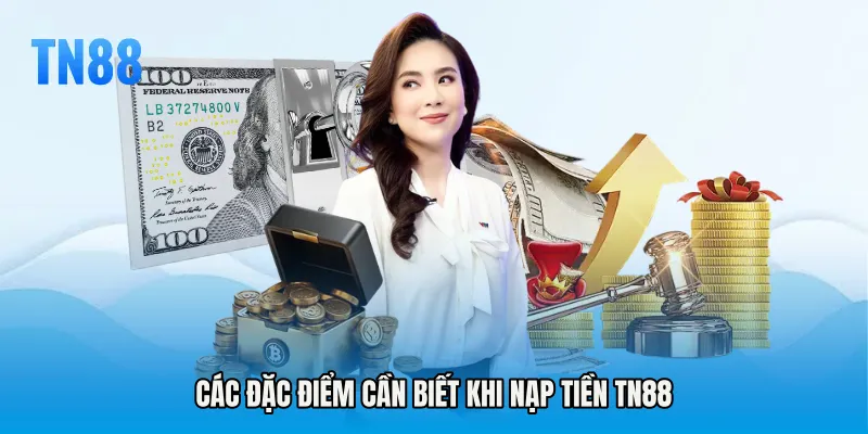 Các đặc điểm cần biết khi Nạp tiền TN88